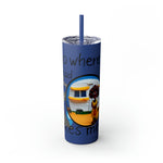 I GO WHERE THE ROAD TAKES ME Skinny Tumbler with Straw, 20oz RV TRAVEL SISTERHOOD ACCESSORIES