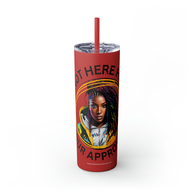 NOT HERE FOR YOUR APPROVAL Skinny Tumbler with Straw, 20oz CULTURAL GIFTS ACCESSORIES