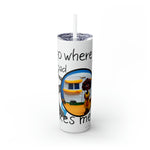 I GO WHERE THE ROAD TAKES ME Skinny Tumbler with Straw, 20oz RV TRAVEL SISTERHOOD ACCESSORIES