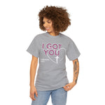 I GOT YOU Faith Based Unisex Heavy Cotton Tee CHRISTIAN WEAR GOOD VIBES