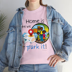 HOME IS WEAR WE PARK IT  Unisex Heavy Cotton Tee CULTURAL WEAR GOOD VIBES AND RV LIFE