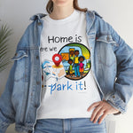 HOME IS WEAR WE PARK IT  Unisex Heavy Cotton Tee CULTURAL WEAR GOOD VIBES AND RV LIFE