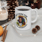 Not Here for your Approval Ceramic Mug 11oz Accessories