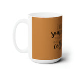 Copy of I WANT SOMEONE Ceramic Mug 15oz COFFEE LOVER POSITIVE VIBES