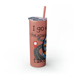 I GO WHERE THE ROAD TAKES ME Skinny Tumbler with Straw, 20oz RV TRAVEL SISTERHOOD ACCESSORIES