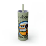 I GO WHERE THE ROAD TAKES ME Skinny Tumbler with Straw, 20oz RV TRAVEL SISTERHOOD ACCESSORIES