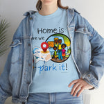 HOME IS WEAR WE PARK IT  Unisex Heavy Cotton Tee CULTURAL WEAR GOOD VIBES AND RV LIFE