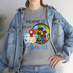 HOME IS WEAR WE PARK IT  Unisex Heavy Cotton Tee CULTURAL WEAR GOOD VIBES AND RV LIFE