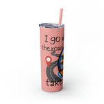 I GO WHERE THE ROAD TAKES ME Skinny Tumbler with Straw, 20oz RV TRAVEL SISTERHOOD ACCESSORIES