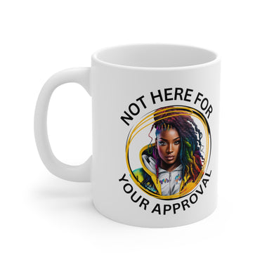 Not Here for your Approval Ceramic Mug 11oz Accessories