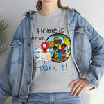 HOME IS WEAR WE PARK IT  Unisex Heavy Cotton Tee CULTURAL WEAR GOOD VIBES AND RV LIFE