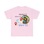 HOME IS WEAR WE PARK IT  Unisex Heavy Cotton Tee CULTURAL WEAR GOOD VIBES AND RV LIFE