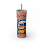 I GO WHERE THE ROAD TAKES ME Skinny Tumbler with Straw, 20oz RV TRAVEL SISTERHOOD ACCESSORIES