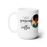 I want someone who looks at me, ceramic mug, coffee cup 15oz, fun coffee cup, graphic design