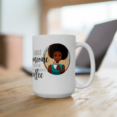 I want someone who looks at me, ceramic mug, coffee cup 15oz, fun coffee cup, graphic design