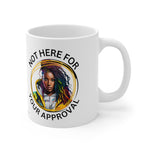 Not Here for your Approval Ceramic Mug 11oz Accessories